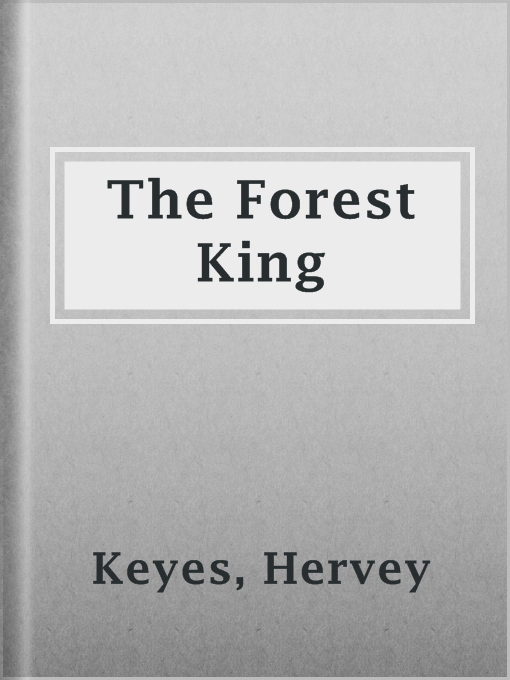 Title details for The Forest King by Hervey Keyes - Available